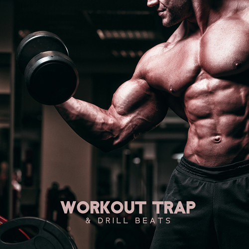 Workout Trap & Drill Beats (Music for Fitness Exercises, Background for Running, Sounds for Gym at Home, Intense Cardio and Stretching)