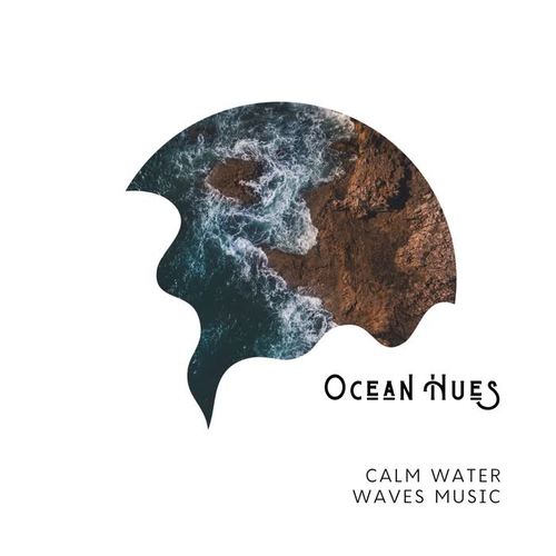 Ocean Hues - Calm Water Waves Music