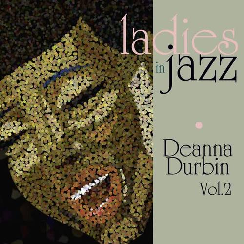 Ladies in Jazz - Deanna Durbin, Vol. 2