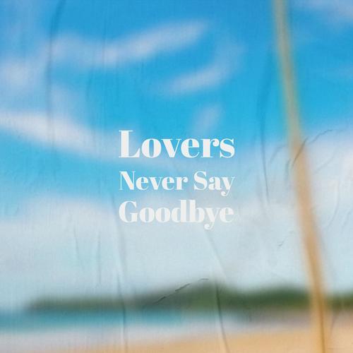 Lovers Never Say Goodbye