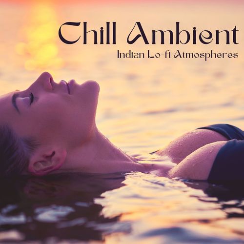 Chill Ambient: Indian Lo-fi Atmospheres