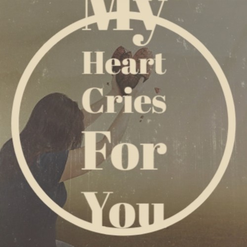 My Heart Cries For You