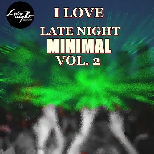 I Love Late Night Minimal Vol 2