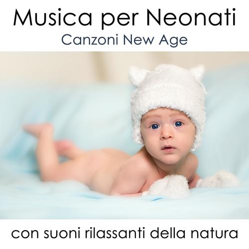 Musica per Neonati: Canzoni New Age con Effetti Sonori della Natura per Rilassare Bambini, Neonati e