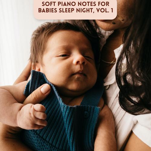 Soft Piano Notes for Babies Sleep Night, Vol. 1