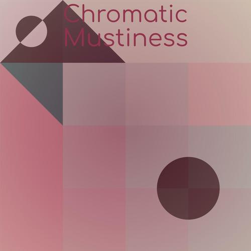 Chromatic Mustiness