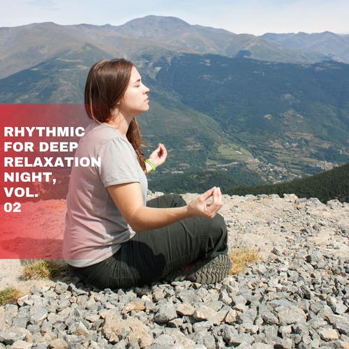 Rhythmic for Deep Relaxation Night, Vol. 02