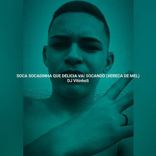 Soca Socadinha Que Delícia Vai Socando (Xereca De Mel) (Explicit)