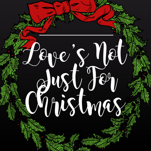 Love's Not Just for Christmas