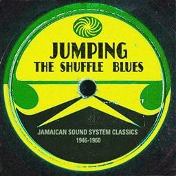 Jumping The Shuffle Blues: Jamaican Sound System Classics 1946-1960