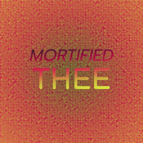 Mortified Thee