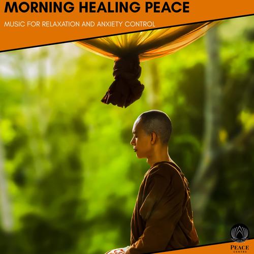 Morning Healing Peace - Music For Relaxation And Anxiety Control