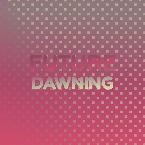 Future Dawning