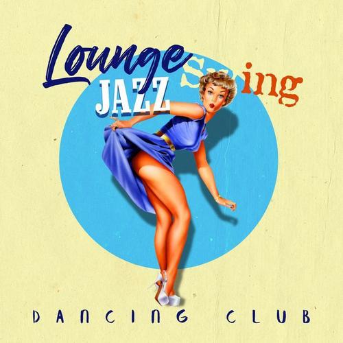 Lounge Swing Jazz: Dancing Club - Cocktail Party, Saturday Mood, After Midnight Music