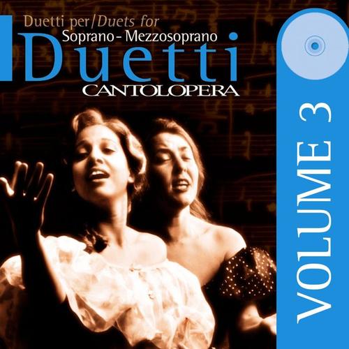 Cantolopera: Duets Arias for Soprano and Mezzo Soprano, Vol. 3