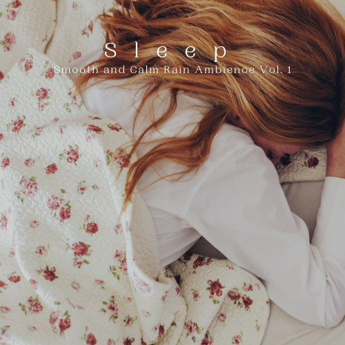 Sleep: Smooth and Calm Rain Ambience Vol. 1