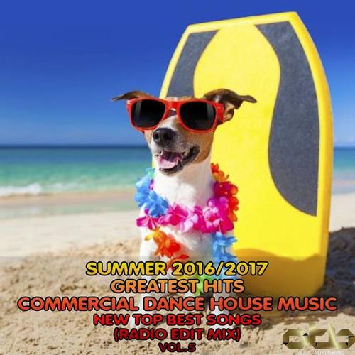 Summer 2016 - 2017 Greatest Hits Commercial Dance House Music, Vol. 5 (New Top Best Songs Radio Edit Mix)