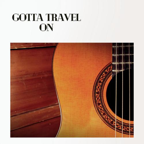 Gotta Travel On