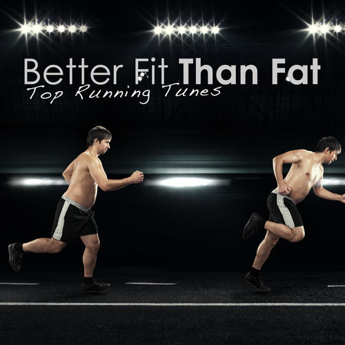 Better Fit Than Fat - Top Running Tunes (Explicit)