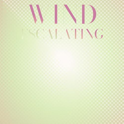 Wind Escalating