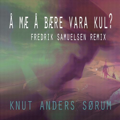 Å mæ å bære vara kul? (Fredrik Samuelsen Remix)