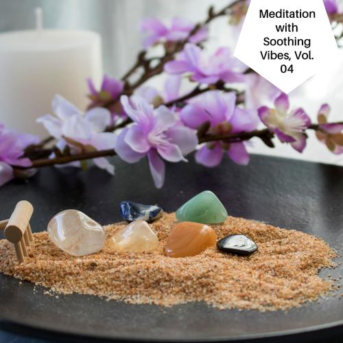 Meditation With Soothing Vibes, Vol. 04