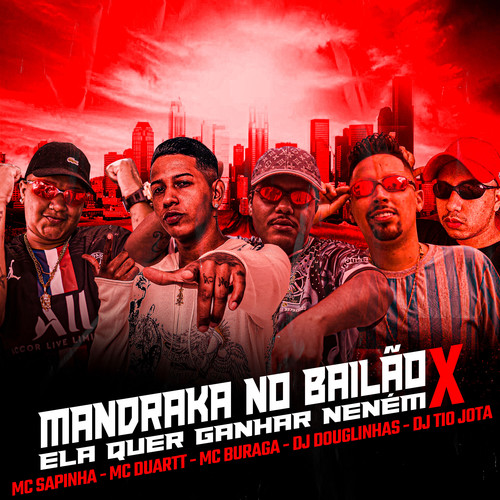 Mandraka no Bailão X Ela Quer Ganhar Neném (feat. Mc Sapinha, MC Duartt & MC Buraga) [Explicit]