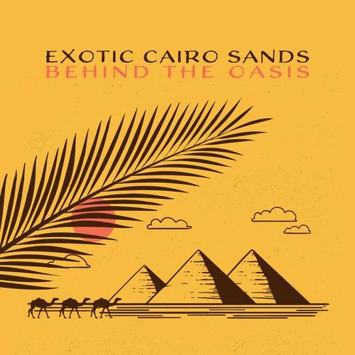 Exotic Cairo Sands: Behind the Oasis