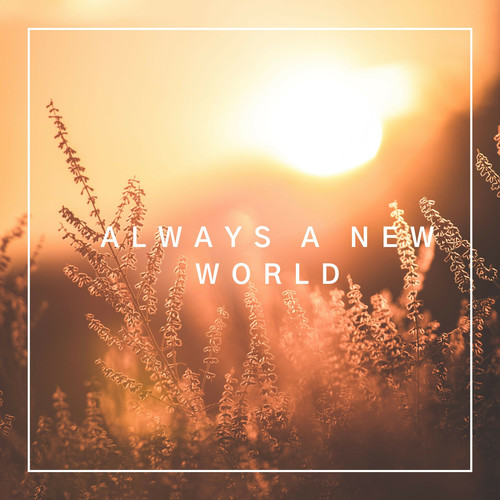 Always A New World