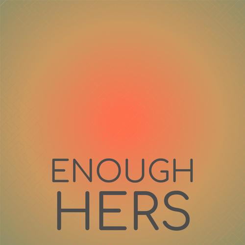 Enough Hers