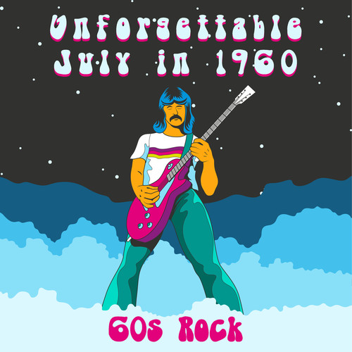 Unforgettable July in 1960 – 60s Rock