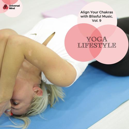 Yoga Lifestyle - Align Your Chakras With Blissful Music, Vol. 9