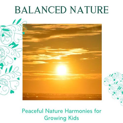 Balanced Nature - Peaceful Nature Harmonies for Growing Kids