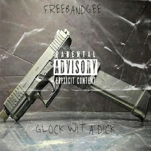 Glock Wit A Dick (Explicit)