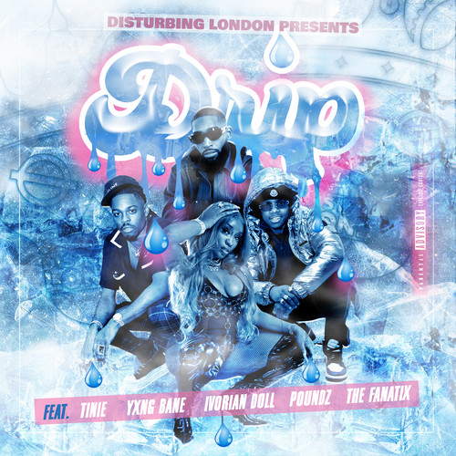 Disturbing London Presents: Drip (feat. Tinie Tempah, Yxng Bane, Poundz, Ivorian Doll & The FaNaTiX) [Explicit]