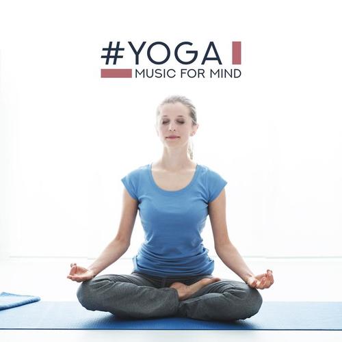 #YOGA: Music for Mind – Meditation Music Zone, Relaxing Music Therapy, Inner Harmony, Pure Relaxation, Soothing Songs for Yoga, Sleep, Deep Meditation, Zen Lounge