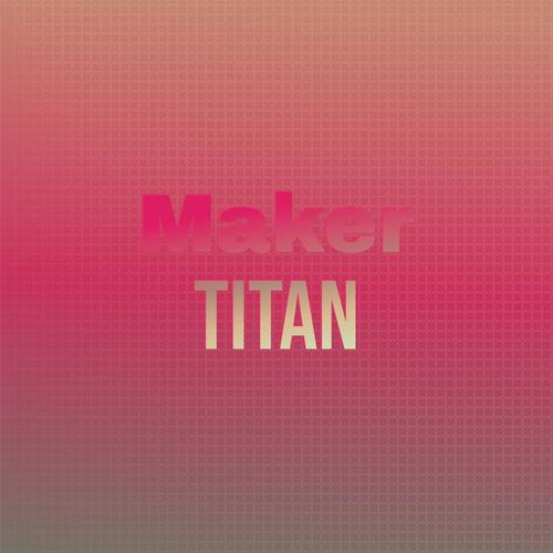 Maker Titan