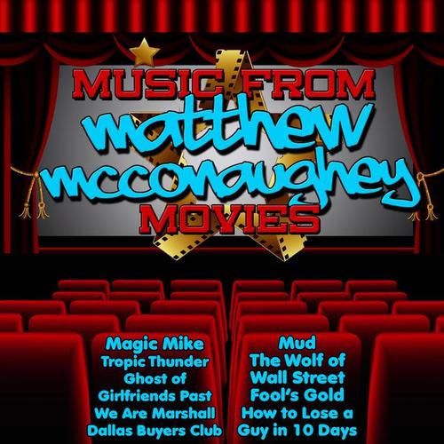 Music from Matthew Mcconaughey Movies Including Magic Mike, Dallas Buyers Club & The Wedding Planner