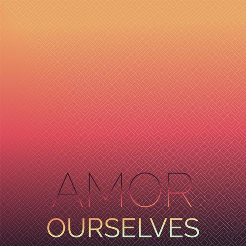 Amor Ourselves