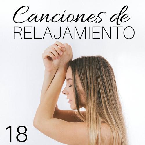 18 Canciones de Relajamiento: Música para Meditar, Dormir, Estudiar, Trabajar, Hacer Yoga