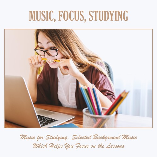 Music, Focus, Studying: Music for Studying, Selected Background Music Which Helps You Focus on the Lessons