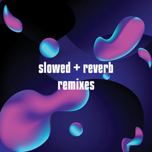 slowed + reverb remixes (Explicit)