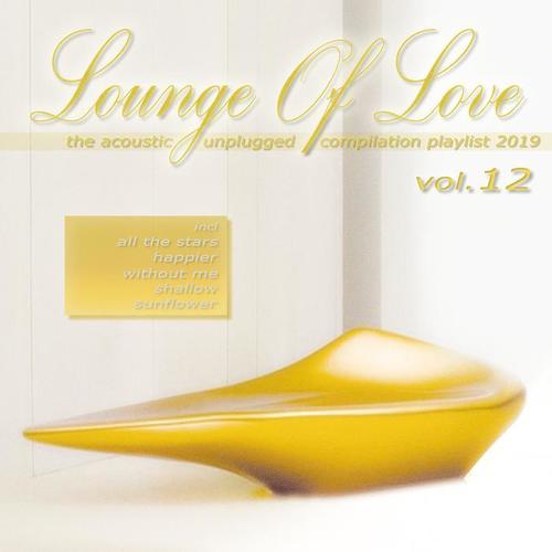 Lounge of Love, Vol. 12 - The Acoustic Unplugged Compilation Playlist 2019