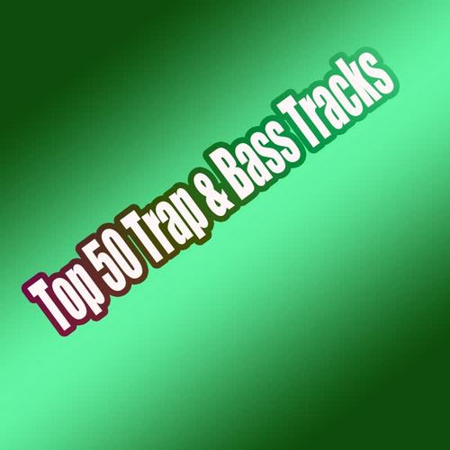 Top 50 Trap & Bass Tracks