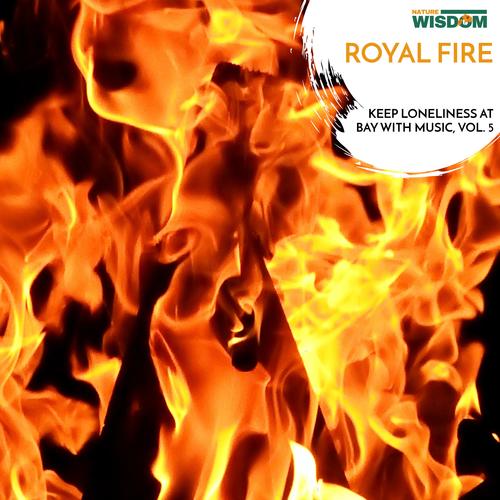 Royal Fire - Keep Loneliness at Bay with Music, Vol. 5