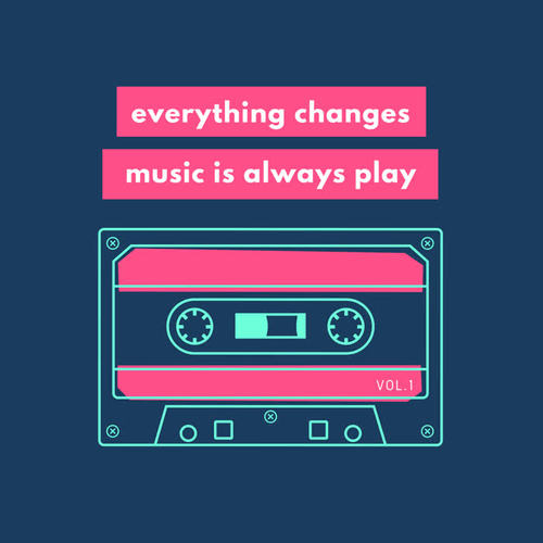 Everything Changes, Music Is Always Play, Vol. 1