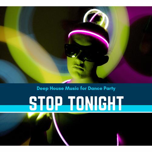 Stop Tonight - Deep House Music For Dance Party