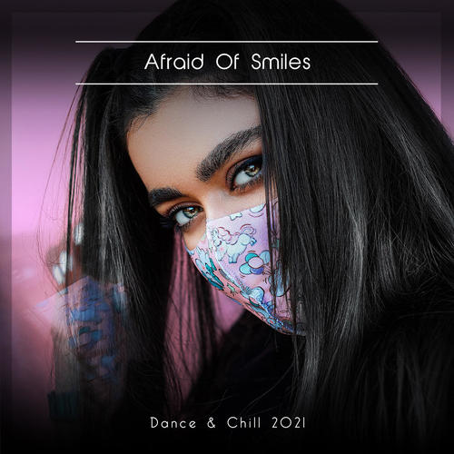 Afraid Of Smiles Dance & Chill 2021