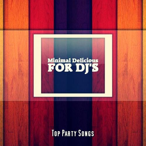 Minimal Delicious For DJ's (Top Party Songs)