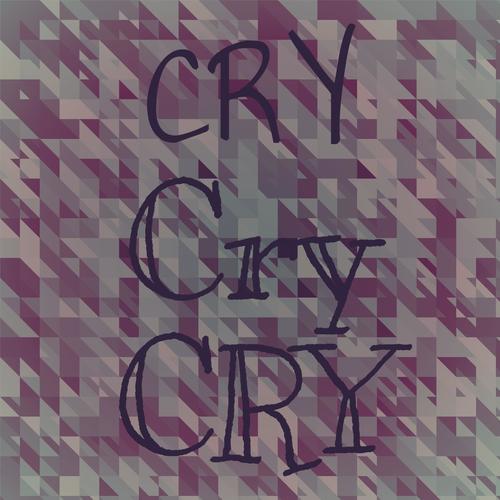 Cry Cry Cry